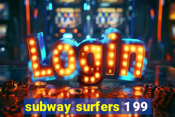 subway surfers 1 99